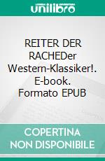 REITER DER RACHEDer Western-Klassiker!. E-book. Formato EPUB ebook