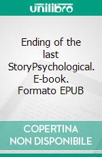 Ending of the last StoryPsychological. E-book. Formato EPUB ebook