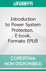 Introduction to Power System Protection. E-book. Formato EPUB ebook