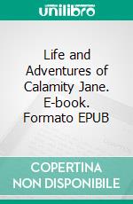 Life and Adventures of Calamity Jane. E-book. Formato EPUB ebook