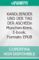 KANDLBINDER UND DER TAG DER ASCHEEin München-Krimi. E-book. Formato EPUB ebook