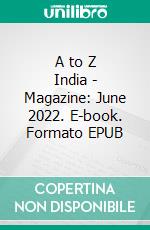 A to Z India - Magazine: June 2022. E-book. Formato EPUB ebook