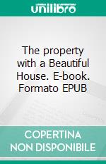 The property with a  Beautiful House. E-book. Formato EPUB ebook