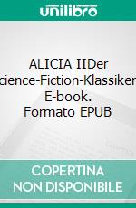 ALICIA IIDer Science-Fiction-Klassiker!. E-book. Formato EPUB ebook