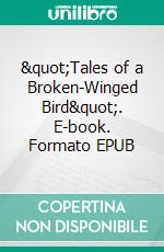 "Tales of a Broken-Winged Bird". E-book. Formato EPUB ebook