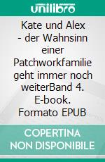 Kate und Alex - der Wahnsinn einer Patchworkfamilie geht immer noch weiterBand 4. E-book. Formato EPUB ebook