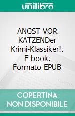 ANGST VOR KATZENDer Krimi-Klassiker!. E-book. Formato EPUB ebook