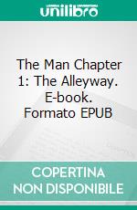 The Man Chapter 1: The Alleyway. E-book. Formato EPUB ebook