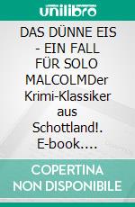 DAS DÜNNE EIS - EIN FALL FÜR SOLO MALCOLMDer Krimi-Klassiker aus Schottland!. E-book. Formato EPUB ebook