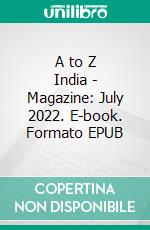 A to Z India - Magazine: July 2022. E-book. Formato EPUB ebook