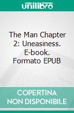 The Man Chapter 2:  Uneasiness. E-book. Formato EPUB ebook