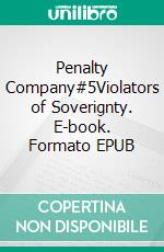 Penalty Company#5Violators of Soverignty. E-book. Formato EPUB ebook