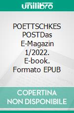 POETTSCHKES POSTDas E-Magazin 1/2022. E-book. Formato EPUB ebook