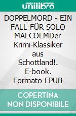 DOPPELMORD - EIN FALL FÜR SOLO MALCOLMDer Krimi-Klassiker aus Schottland!. E-book. Formato EPUB ebook
