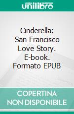 Cinderella: San Francisco Love Story. E-book. Formato EPUB ebook