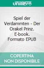 Spiel der Verdammten - Der Orakel Prinz. E-book. Formato EPUB ebook
