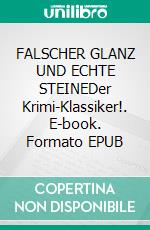 FALSCHER GLANZ UND ECHTE STEINEDer Krimi-Klassiker!. E-book. Formato EPUB ebook