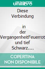 Diese Verbindung                in der VergangenheitFeuerrot und tief Schwarz. E-book. Formato EPUB ebook