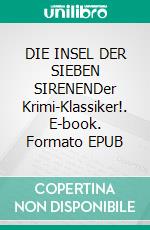 DIE INSEL DER SIEBEN SIRENENDer Krimi-Klassiker!. E-book. Formato EPUB ebook