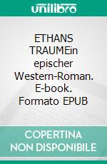 ETHANS TRAUMEin epischer Western-Roman. E-book. Formato EPUB ebook