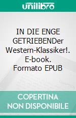 IN DIE ENGE GETRIEBENDer Western-Klassiker!. E-book. Formato EPUB ebook