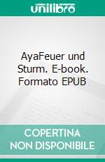 AyaFeuer und Sturm. E-book. Formato EPUB ebook