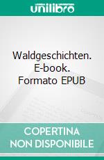 Waldgeschichten. E-book. Formato EPUB ebook