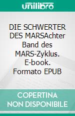 DIE SCHWERTER DES MARSAchter Band des MARS-Zyklus. E-book. Formato EPUB ebook