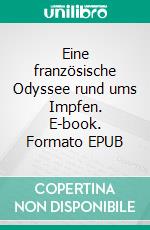Eine französische Odyssee  rund ums Impfen. E-book. Formato EPUB ebook