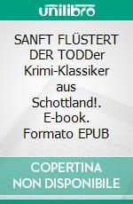 SANFT FLÜSTERT DER TODDer Krimi-Klassiker aus Schottland!. E-book. Formato EPUB ebook