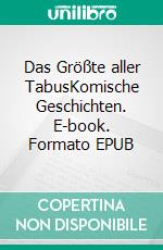 Das Größte aller TabusKomische Geschichten. E-book. Formato EPUB ebook