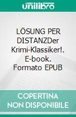 LÖSUNG PER DISTANZDer Krimi-Klassiker!. E-book. Formato EPUB ebook