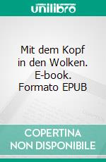 Mit dem Kopf in den Wolken. E-book. Formato EPUB ebook