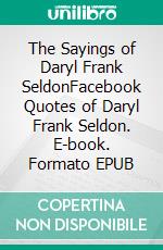 The Sayings of Daryl Frank SeldonFacebook Quotes of Daryl Frank Seldon. E-book. Formato EPUB ebook