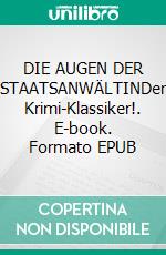 DIE AUGEN DER STAATSANWÄLTINDer Krimi-Klassiker!. E-book. Formato EPUB ebook