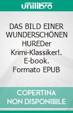 DAS BILD EINER WUNDERSCHÖNEN HUREDer Krimi-Klassiker!. E-book. Formato EPUB ebook