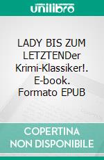 LADY BIS ZUM LETZTENDer Krimi-Klassiker!. E-book. Formato EPUB ebook
