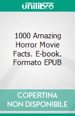 1000 Amazing Horror Movie Facts. E-book. Formato EPUB ebook
