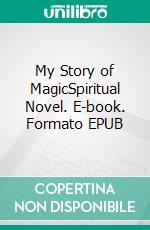 My Story of MagicSpiritual Novel. E-book. Formato EPUB ebook