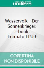Wasservolk - Der Sonnenkrieger. E-book. Formato EPUB ebook