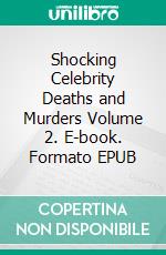 Shocking Celebrity Deaths and Murders Volume 2. E-book. Formato EPUB ebook