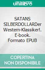 SATANS SILBERDOLLARDer Western-Klassiker!. E-book. Formato EPUB ebook