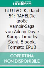 BLUTVOLK, Band 54: RAHELDie große Vampir-Saga von Adrian Doyle &amp; Timothy Stahl. E-book. Formato EPUB ebook