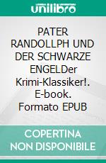PATER RANDOLLPH UND DER SCHWARZE ENGELDer Krimi-Klassiker!. E-book. Formato EPUB ebook