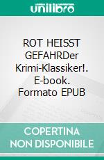 ROT HEISST GEFAHRDer Krimi-Klassiker!. E-book. Formato EPUB ebook