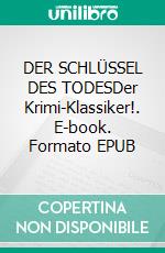 DER SCHLÜSSEL DES TODESDer Krimi-Klassiker!. E-book. Formato EPUB ebook