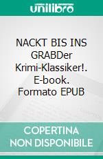 NACKT BIS INS GRABDer Krimi-Klassiker!. E-book. Formato EPUB ebook