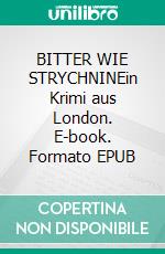BITTER WIE STRYCHNINEin Krimi aus London. E-book. Formato EPUB ebook
