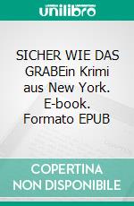 SICHER WIE DAS GRABEin Krimi aus New York. E-book. Formato EPUB ebook