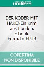 DER KÖDER MIT HAKENEin Krimi aus London. E-book. Formato EPUB ebook